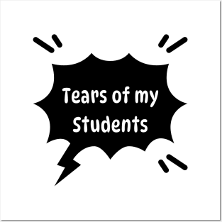 Tears of my Students. Funny quote Posters and Art